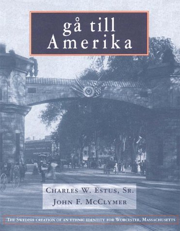 Ga till Amerika: The Swedish creation of an ethnic identity for Worcester, Massachusetts (Paperback)