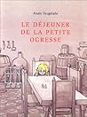 Le Déjeuner De La Petite Ogresse by Anaïs Vaugelade