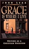 Grace Is Where I Live: Writing As a Christian Vocation