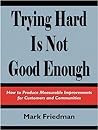 Trying Hard is Not Good Enough: How to Produce Measurable Improvements for Customers and Communities