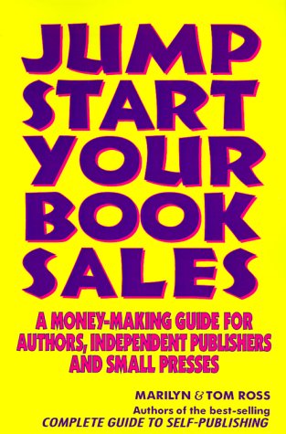 Jump Start Your Book Sales: A Money-Making Guide for Authors, Independent Publishers and Small Presses (Paperback)