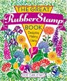 The Great Rubber Stamp Book: Designing Making Using The Great Rubber Stamp Book: Designing Making Using