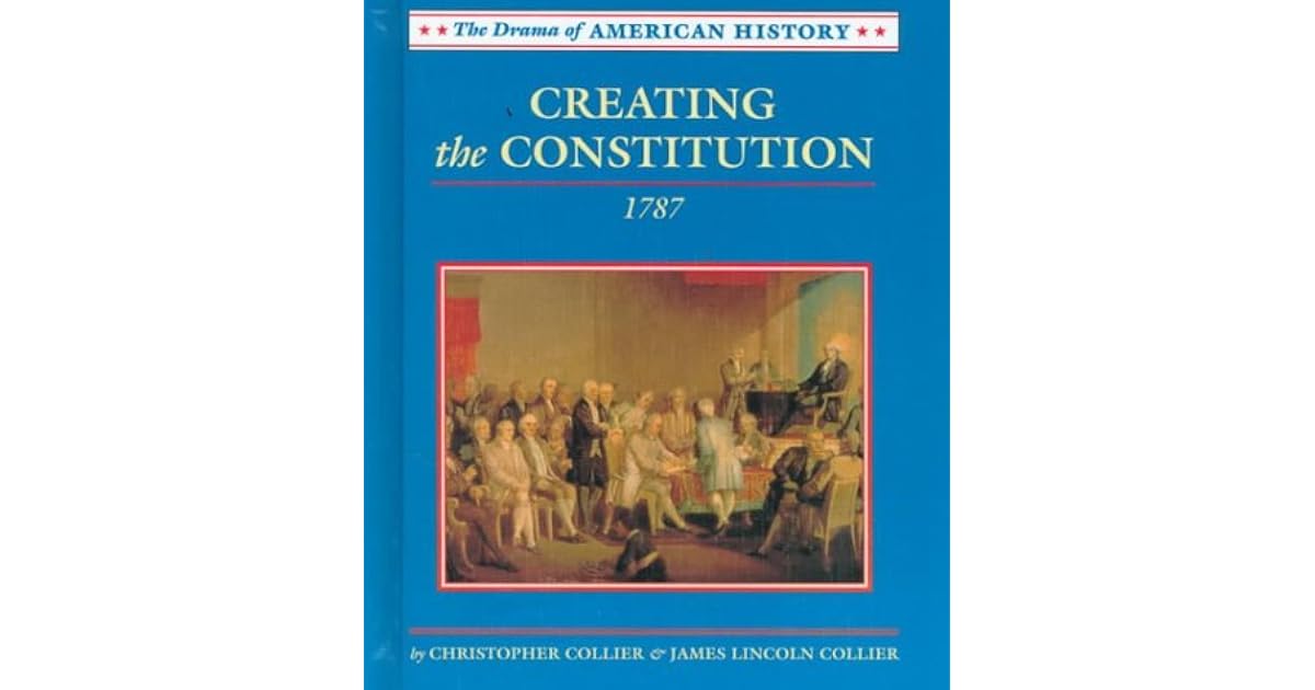 Creating the Constitution 1787 by Christopher Collier