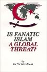 Is Fanatic Islam a Global Threat? Is Fanatic Islam a Global Threat?