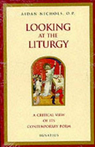 Looking at the Liturgy: A Critical View of Its Contemporary Form (Paperback)