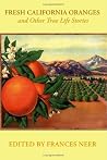 Fresh California Oranges and Other True Life Stories Fresh California Oranges and Other True Life Stories