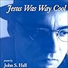 Jesus Was Way Cool Jesus Was Way Cool