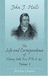 The Life and Correspondence of Henry Salt, Esq. F.R.S.: His Britannic Majesty's Late Consul-General in Egypt. Volume 1 The Life and Correspondence of Henry Salt, Esq. F.R.S.: His Britannic Majesty's Late Consul-General in Egypt. Volume 1