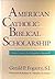 American Catholic Biblical Scholarship: A History from the Early Republic to Vatican II