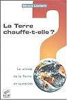 La terre chauffe-t-elle ? - Le climat de la Terre en question: Le climat de la Terre en question La terre chauffe-t-elle ? - Le climat de la Terre en question: Le climat de la Terre en question