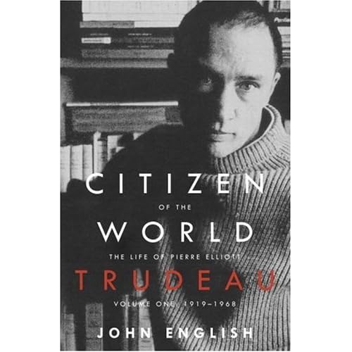 Citizen Of The World The Life Of Pierre Elliott Trudeau
