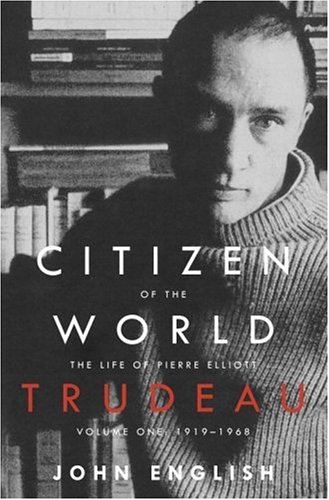 Citizen of the World: The Life of Pierre Elliott Trudeau, Volume One: 1919-1968 (Hardcover)