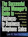 The Successful Sales Manager's Guide to Business-to-Business Telephone Sales