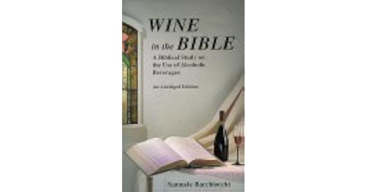Wine in the Bible A Biblical Study on the Use of Alcoholic Beverages