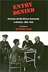 Entry Denied: Exclusion and the Chinese Community in America, 1882-1943