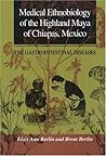 Medical Ethnobiology of the Highland Maya of Chiapas, Mexico (Princeton Legacy Library)