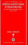 Strong Institutions in Weak Polities: State Building in Republican China, 1927-1940 (Studies on Contemporary China)