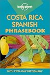 Costa Rica Spanish Phrasebook (Lonely Planet Phrasebooks) Costa Rica Spanish Phrasebook (Lonely Planet Phrasebooks)