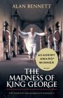 The Madness of King George by Alan Bennett The Madness of King George by Alan Bennett