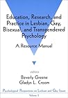 Education, Research, and Practice in Lesbian, Gay, Bisexual, and Transgendered Psychology: A Resource Manual (Psychological Perspectives on Lesbian & Gay Issues) Education, Research, and Practice in Lesbian, Gay, Bisexual, and Transgendered Psychology: A Resource Manual (Psychological Perspectives on Lesbian & Gay Issues)