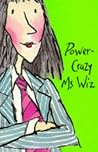 Power-Crazy Ms Wiz (Ms Wiz, #8) Power-Crazy Ms Wiz (Ms Wiz, #8)