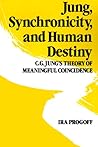 Jung, Synchronicity and Human Destiny by Ira Progoff