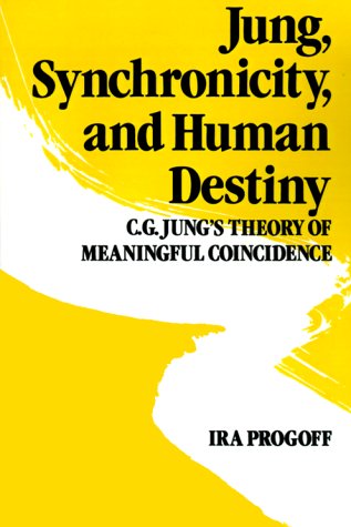 Jung, Synchronicity and Human Destiny: C.G. Jung's Theory of Meaningful Coincidence