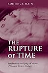 The Rupture of Time: Synchronicity and Jung's Critique of Modern Western Culture The Rupture of Time: Synchronicity and Jung's Critique of Modern Western Culture