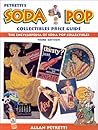 Petretti's Soda Pop Collectibles Price Guide: The Encyclopedia of Soda-Pop Collectibles