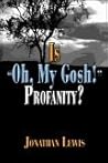 Is Oh, My Gosh! Profanity? Is Oh, My Gosh! Profanity?