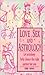 Love, Sex and Astrology by Teri King