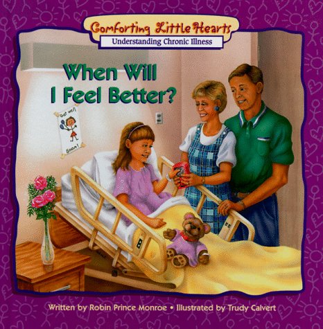 When Will I Feel Better? (Comforting Little Hearts Series)