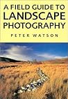 A Field Guide to Landscape Photography