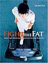 Fight The Fat: What You Must Know and Do to Lose Weight
