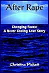 After Rape: Changing Faces: A Never Ending Love Story After Rape: Changing Faces: A Never Ending Love Story