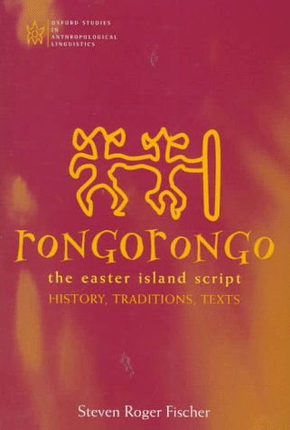 Rongorongo: The Easter Island Script: History, Traditions, Text (Oxford Studies in Anthropological Linguistics)