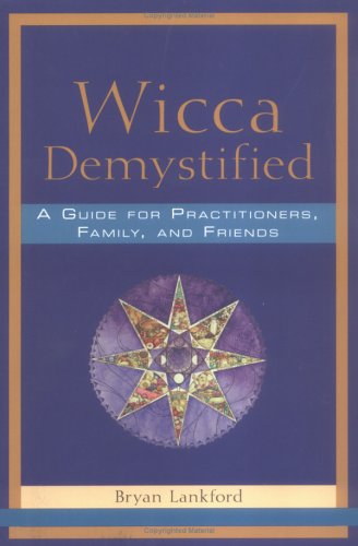 Wicca Demystified: A Guide for Practitioners, Family, and Friends (Paperback)