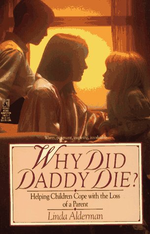 Why Did Daddy Die: Helping Children Cope with the Loss of a Parent by