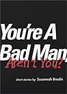 You're a Bad Man, Aren't You?