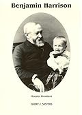 Benjamin Harrison Vol. 3: Hoosier President: The White House & After 1889-1901
