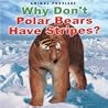 Why Don't Polar Bears Have Stripes? Why Don't Polar Bears Have Stripes?