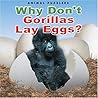 Why Don't Gorillas Lay Eggs? Why Don't Gorillas Lay Eggs?