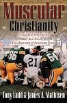 Muscular Christianity: Evangelical Protestants and the Development of American Sport Muscular Christianity: Evangelical Protestants and the Development of American Sport