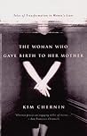 The Woman Who Gave Birth to Her Mother: Tales of Transformation in Women's Lives The Woman Who Gave Birth to Her Mother: Tales of Transformation in Women's Lives