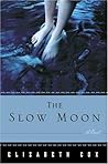 The Slow Moon by Elizabeth Cox The Slow Moon by Elizabeth Cox