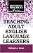 Teaching Adult English Language Learners (THE PROFESSIONAL PRACTICES IN ADULT EDUCATION AND LIFELONG LEARNING SERIES)