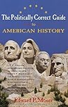 The Politically Correct Guide to American History The Politically Correct Guide to American History