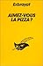 Aimez-vous la pizza? by Charles Exbrayat