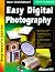 Easy Digital Photography: The Beginners Guide to Everything Digital - Updated for 2000 (Beginners Series)