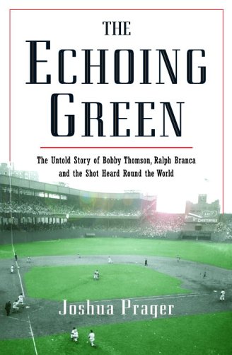 The Echoing Green: The Untold Story of Bobby Thomson, Ralph Branca and the Shot Heard Round the World (Hardcover)